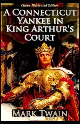 A Connecticut Yankee in King Arthur's Court Annotated(Illustrated Edition) A Connecticut Yankee in King Arthur's Court Annotated(Illustrated Edition)