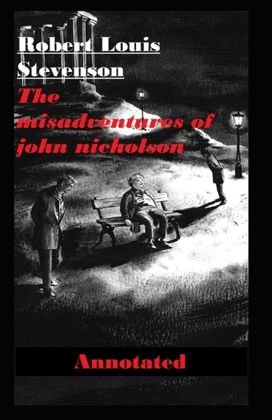 The Misadventures of John Nicholson Annotated The Misadventures of John Nicholson Annotated