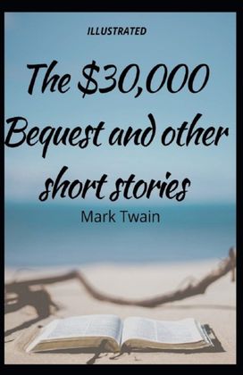 The $30,000 Bequest and Other Stories Illustrated The $30,000 Bequest and Other Stories Illustrated