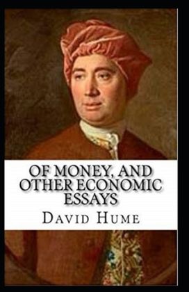 Of Money, and Other Economic Essays Annotated