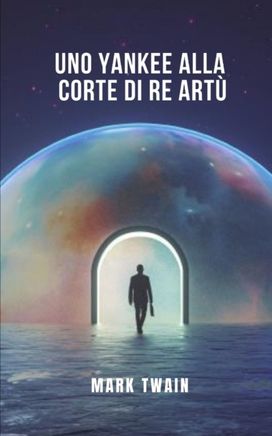 Uno Yankee Alla Corte Di Re Artu Uno Yankee Alla Corte Di Re Artu