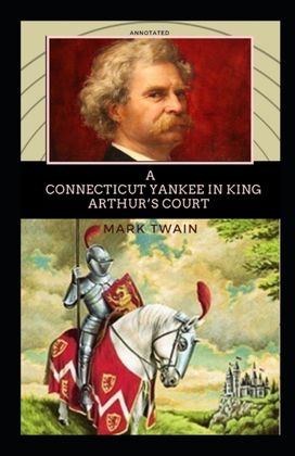A Connecticut Yankee in King Arthur's Court Annotated