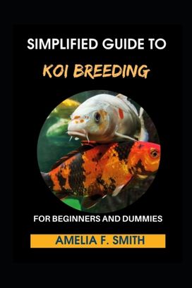 Simplified Guide to Koi Breeding for Beginners and Dummies