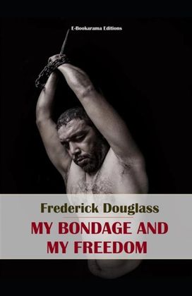 My Bondage and My Freedom Illustrated My Bondage and My Freedom Illustrated
