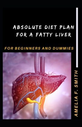 Absolute Diet Plan for a Fatty Liver for Beginners and Dummies
