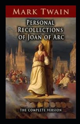 Personal Recollections of Joan of Arc Annotated