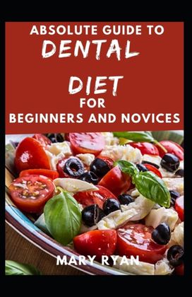Absolute Guide to Dental Diet for Beginners and Novices