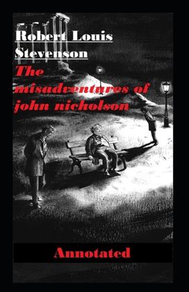 The Misadventures of John Nicholson Annotated The Misadventures of John Nicholson Annotated