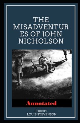 The Misadventures of John Nicholson Annotated The Misadventures of John Nicholson Annotated