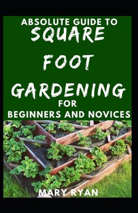 Absolute Guide to Square Foot Gardening for Beginners and Novices