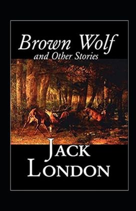 Brown Wolf and Other Stories Annotated Brown Wolf and Other Stories Annotated