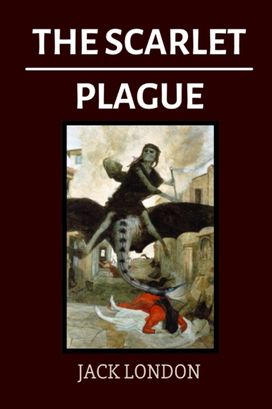 The Scarlet Plague by Jack London