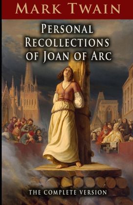 Personal Recollections of Joan of Arc Illustrated
