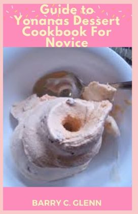 Guide to Yonanas Dessert Cookbook for Novice Guide to Yonanas Dessert Cookbook for Novice