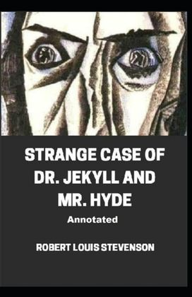 Strange Case of Dr. Jekyll and Mr. Hyde Annotated Strange Case of Dr. Jekyll and Mr. Hyde Annotated