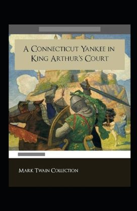 A Connecticut Yankee in King Arthur's Court Annotated A Connecticut Yankee in King Arthur's Court Annotated