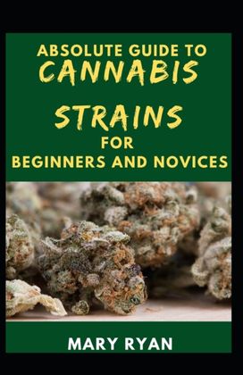 Absolute Guide to Cannabis Strain for Beginners and Novices