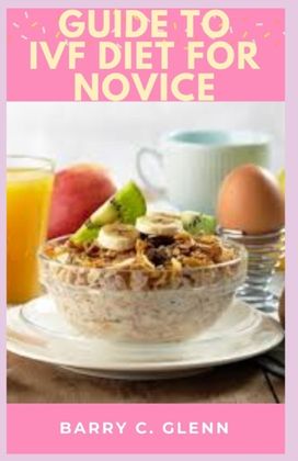 Guide to Ivf Diet for Novice Guide to Ivf Diet for Novice