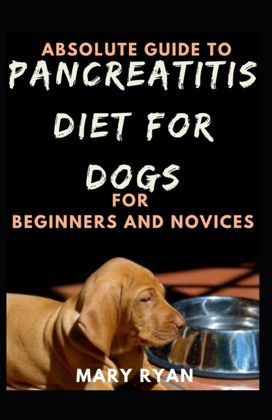 Absolute Guide to Pancreatitis for Dog Diet for Beginners and Novices Absolute Guide to Pancreatitis for Dog Diet for Beginners and Novices