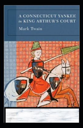 A Connecticut Yankee in King Arthur's Court Annotated