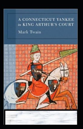 A Connecticut Yankee in King Arthur's Court Annotated