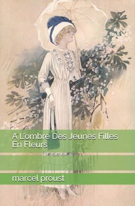 A L'ombre Des Jeunes Filles En Fleurs A L'ombre Des Jeunes Filles En Fleurs