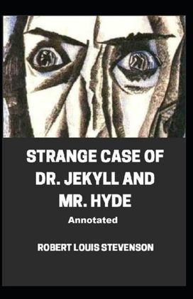 Strange Case of Dr. Jekyll and Mr. Hyde Annotated Strange Case of Dr. Jekyll and Mr. Hyde Annotated