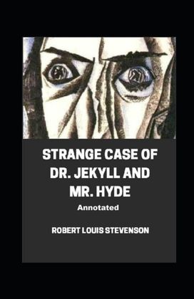 Strange Case of Dr. Jekyll and Mr. Hyde Annotated Strange Case of Dr. Jekyll and Mr. Hyde Annotated