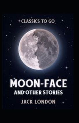 Moon-Face and Other Stories Annotated