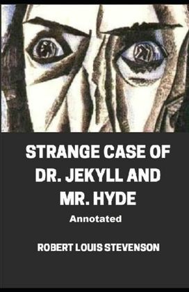 Strange Case of Dr. Jekyll and Mr. Hyde Annotated Strange Case of Dr. Jekyll and Mr. Hyde Annotated