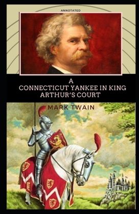 A Connecticut Yankee in King Arthur's Court Annotated A Connecticut Yankee in King Arthur's Court Annotated
