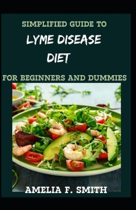 Simplified Guide to Lyme Disease Diet for Beginners and Dummies