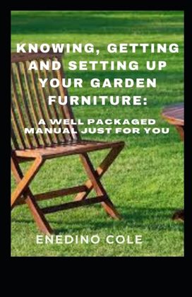 Knowing, Getting and Setting up Your Garden Furniture