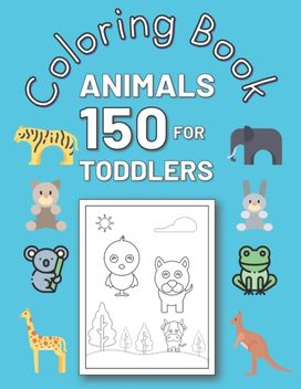 150 Animals Coloring Book for Toddlers 150 Animals Coloring Book for Toddlers
