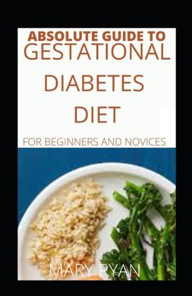 Absolute Guide to Gestational Diabetes  Diet  for Beginners and Novices