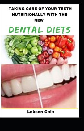Taking Care of Your Teeth Nutritionally with the New Dental Diets Taking Care of Your Teeth Nutritionally with the New Dental Diets