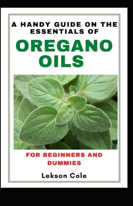 A Handy Guide on the Essentials of Oregano Oils for Beginners and Dummies