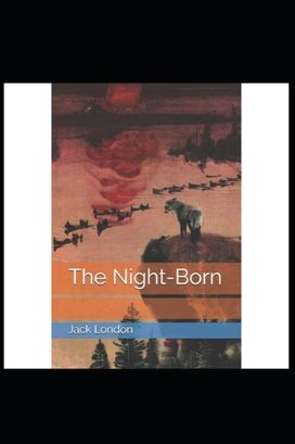The Night-Born by Jack London Annotated