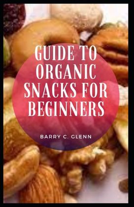 Guide to Organic Snacks for Beginners