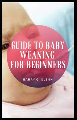 Guide to Baby Weaning for Beginners Guide to Baby Weaning for Beginners
