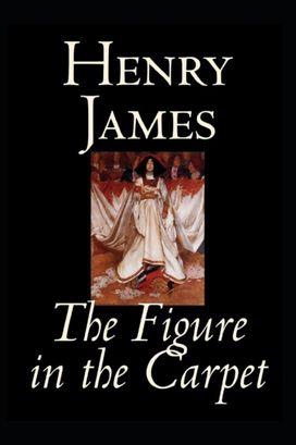 The Figure in the Carpet by Henry James a Classic Illustrated Edition