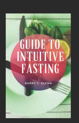 Guide to Intuitive Fasting Guide to Intuitive Fasting