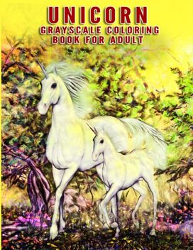 Unicorn Grayscale Coloring Book for Adults Unicorn Grayscale Coloring Book for Adults