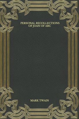 Personal Recollections of Joan of Arc Personal Recollections of Joan of Arc