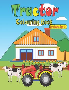 Tractor Colouring Book for Children Ages 2-4 Tractor Colouring Book for Children Ages 2-4