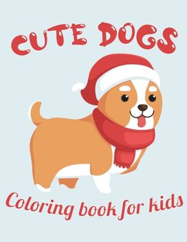 Cute Dogs Coloring Book for Kids Cute Dogs Coloring Book for Kids