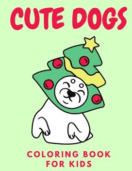 Cute Dogs Coloring Book for Kids Cute Dogs Coloring Book for Kids