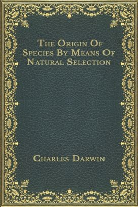 The Origin of Species by Means of Natural Selection The Origin of Species by Means of Natural Selection