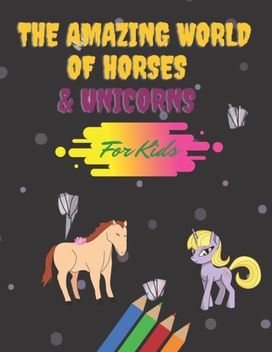 The Amazing World of Horses & Unicorns