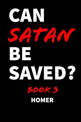 Can Satan be Saved? Book 3 Can Satan be Saved? Book 3
